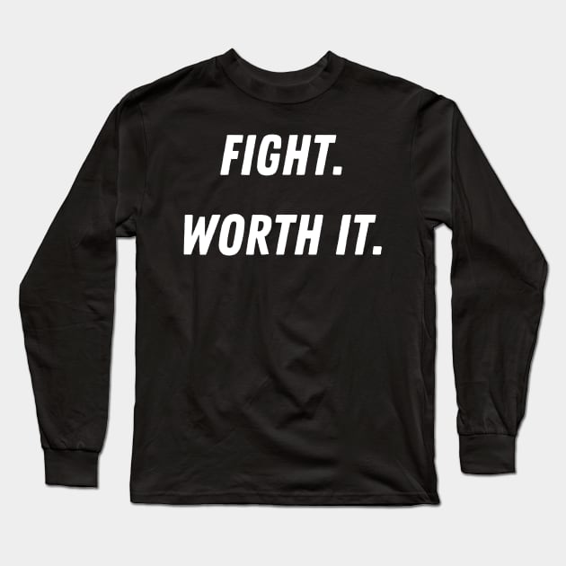 Fight. Worth it. Long Sleeve T-Shirt by GraphicBites